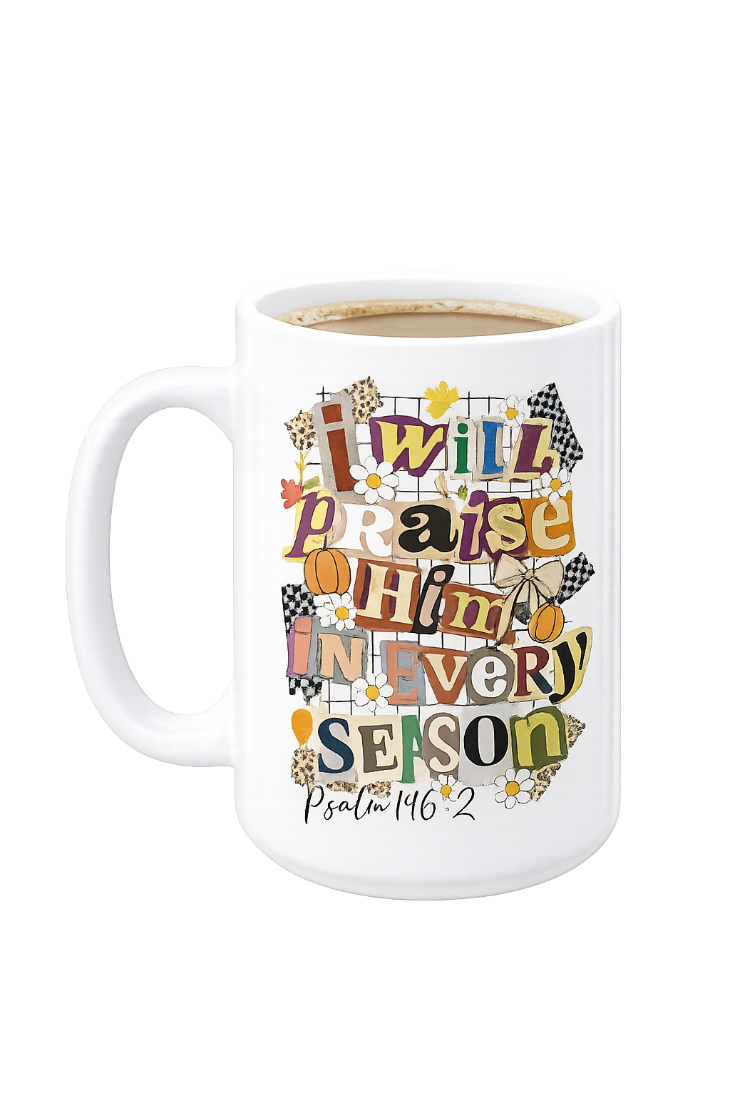 Coffee Mug _ I Will Praise Him in Every Season