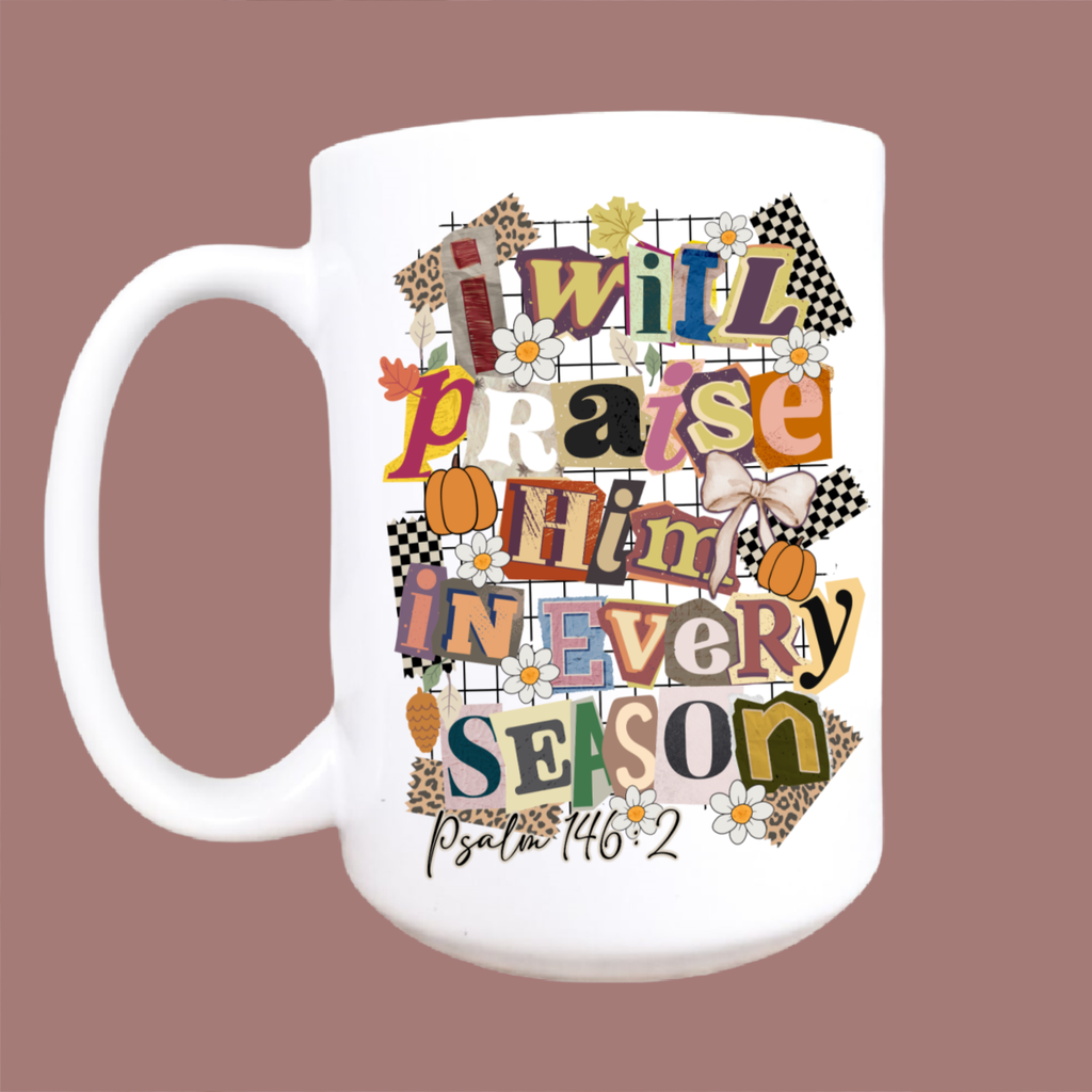 Coffee Mug _ I Will Praise Him in Every Season