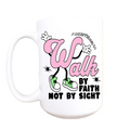 Walk by Faith, Not by Sight” Coffee Mug